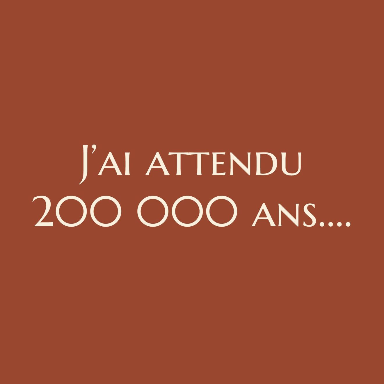 “J’ai attendu 200 000 ans qu’un murailler vienne me poser… et franchement, ça valait le coup !”
